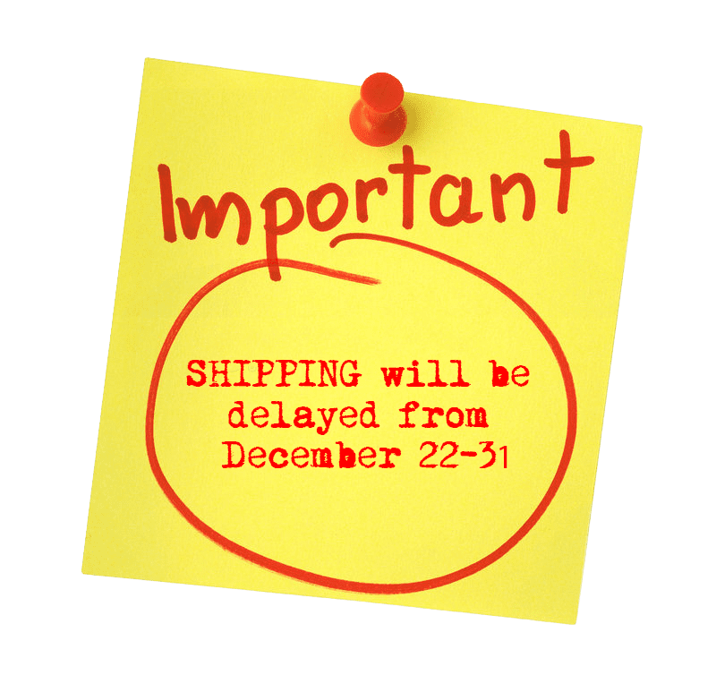 DELAY IN SHIPPING STARTING FROM DECEMBER 22-31, 2022