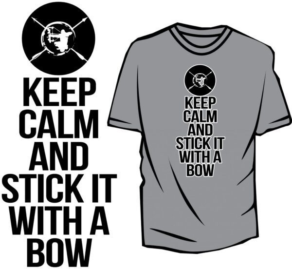KEEP CALM AND STICK IT WITH A BOW